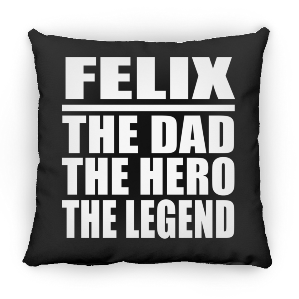 Felix The Dad The Hero The Legend - Throw Pillow Black