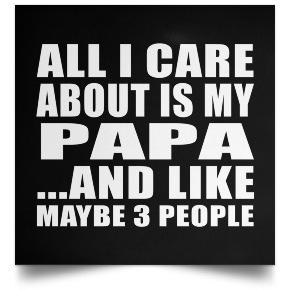 All I Care About Is My Papa - Poster Square