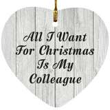 All I Want For Christmas Is My Colleague - Heart Ornament F