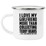 I Love My Girlfriend More Than Collecting Teddy Bears - 12oz Camping Mug