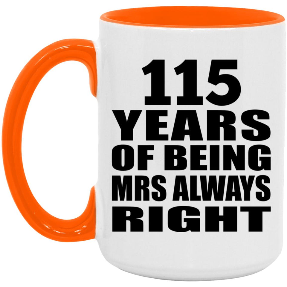 115th Anniversary 115 Years of Being Mrs Always Right - 15oz Accent Mug Orange
