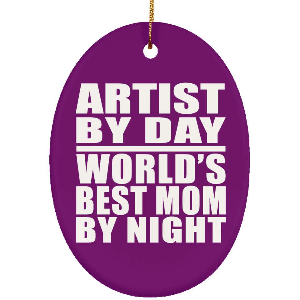 Artist By Day World's Best Mom By Night - Oval Ornament