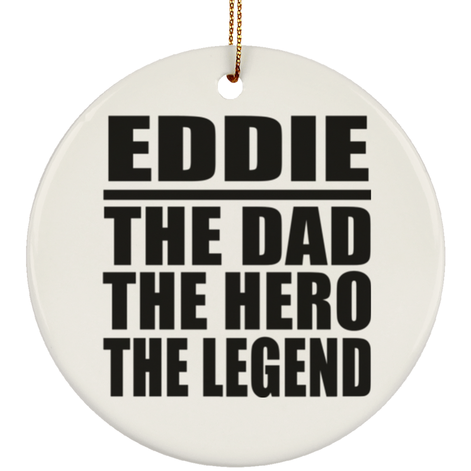 Eddie The Dad The Hero The Legend - Circle Ornament