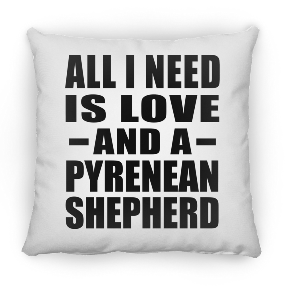 All I Need Is Love And A Pyrenean Shepherd - Throw Pillow