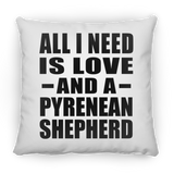 All I Need Is Love And A Pyrenean Shepherd - Throw Pillow
