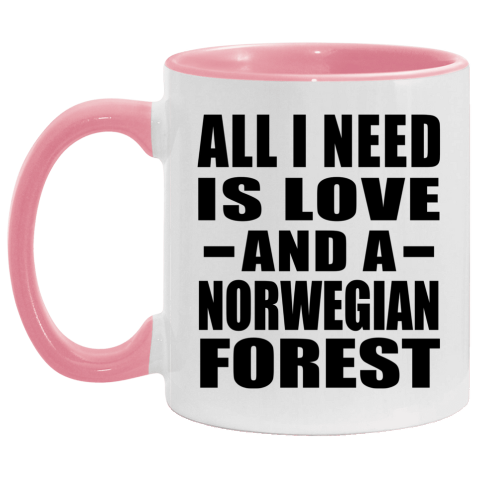 All I Need Is Love And A Norwegian Forest - 11oz Accent Mug Pink