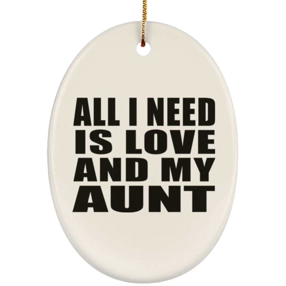 All I Need Is Love And My Aunt - Oval Ornament