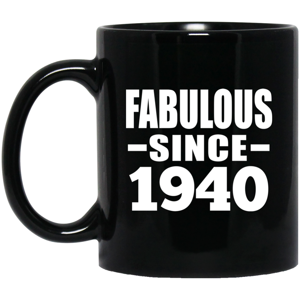84th Birthday Fabulous Since 1940 - 11 Oz Coffee Mug Black