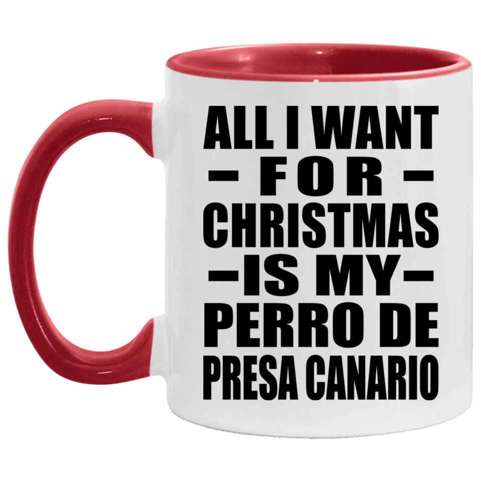 All I Want For Christmas Is My Perro De Presa Canario - 11oz Accent Mug Red