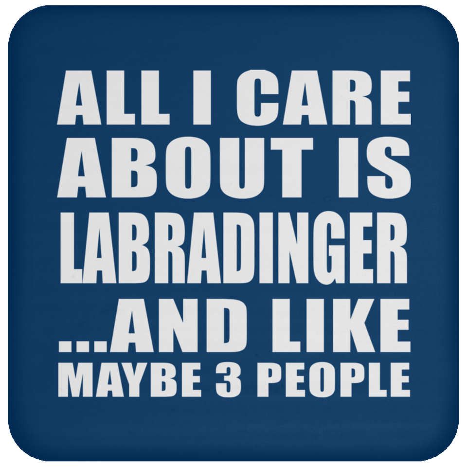 All I Care About Is Labradinger - Drink Coaster