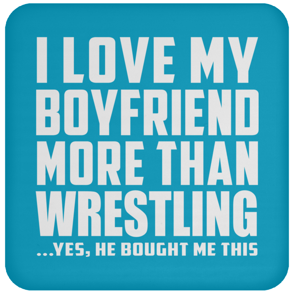 I Love My Boyfriend More Than Wrestling - Drink Coaster