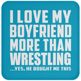 I Love My Boyfriend More Than Wrestling - Drink Coaster