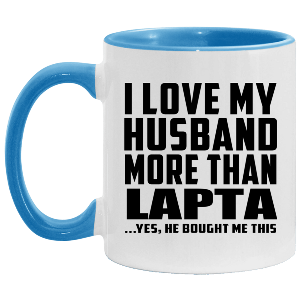 I Love My Husband More Than Lapta - 11oz Accent Mug Blue