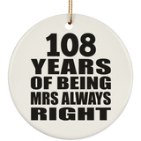 108th Anniversary 108 Years of Being Mrs Always Right - Circle Ornament