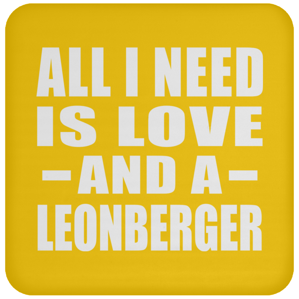 All I Need Is Love And A Leonberger - Drink Coaster