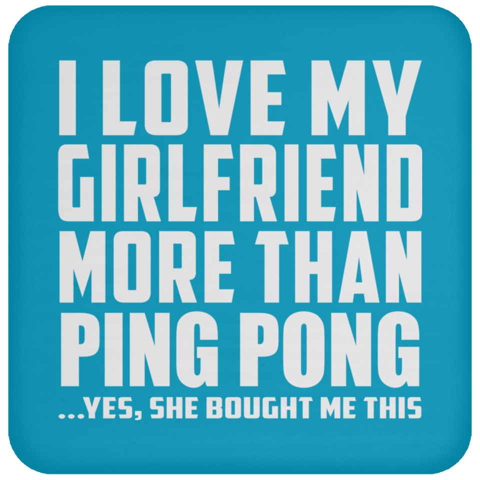 I Love My Girlfriend More Than Ping Pong - Drink Coaster