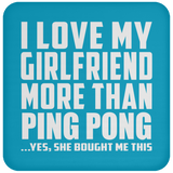 I Love My Girlfriend More Than Ping Pong - Drink Coaster