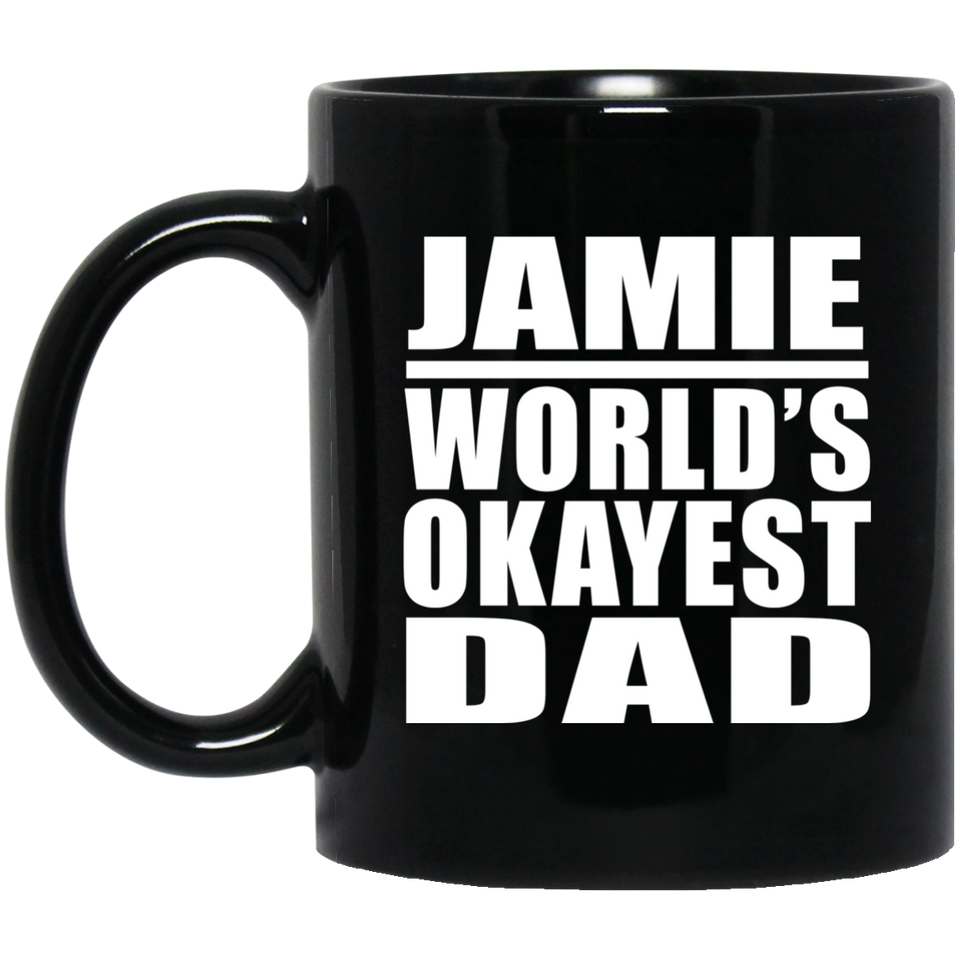 Jamie World's Okayest Dad - 11 Oz Coffee Mug Black
