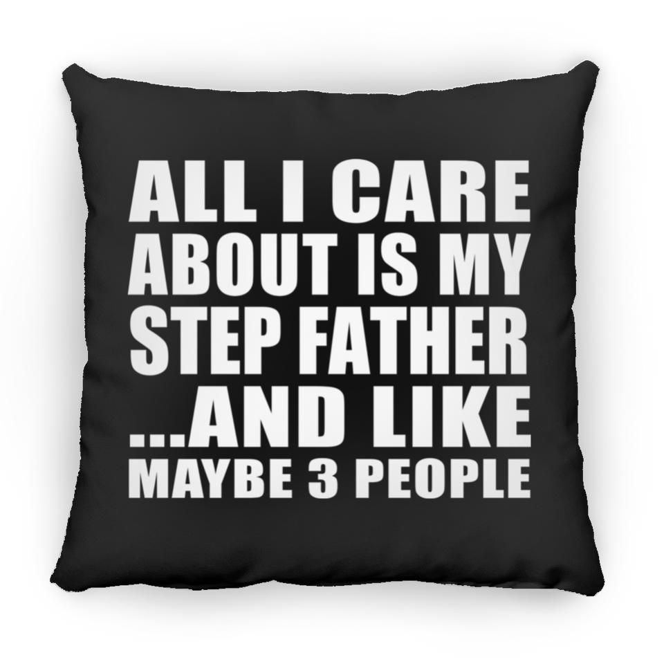 All I Care About Is My Step Father - Throw Pillow Black