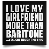 I Love My Girlfriend More Than Baritone - Poster Square