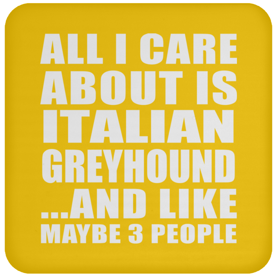 All I Care About Is Italian Greyhound - Drink Coaster