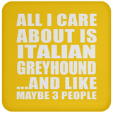 All I Care About Is Italian Greyhound - Drink Coaster