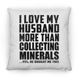 I Love My Husband More Than Collecting Minerals - Throw Pillow
