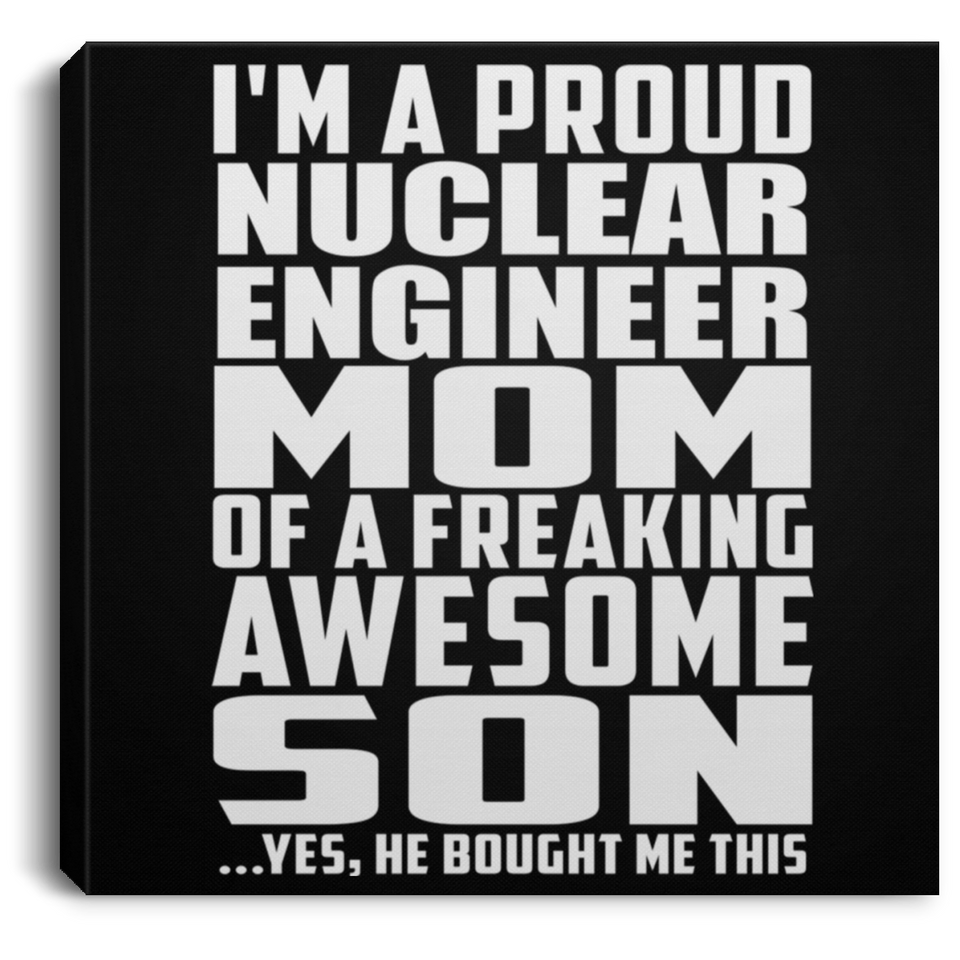 Proud Nuclear Engineer Mom Of Awesome Son - Canvas Square