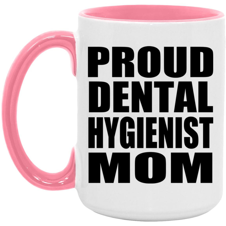 Proud Dental Hygienist Mom - 15oz Accent Mug Pink