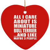 All I Care About Is Miniature Bull Terrier - Heart Ornament