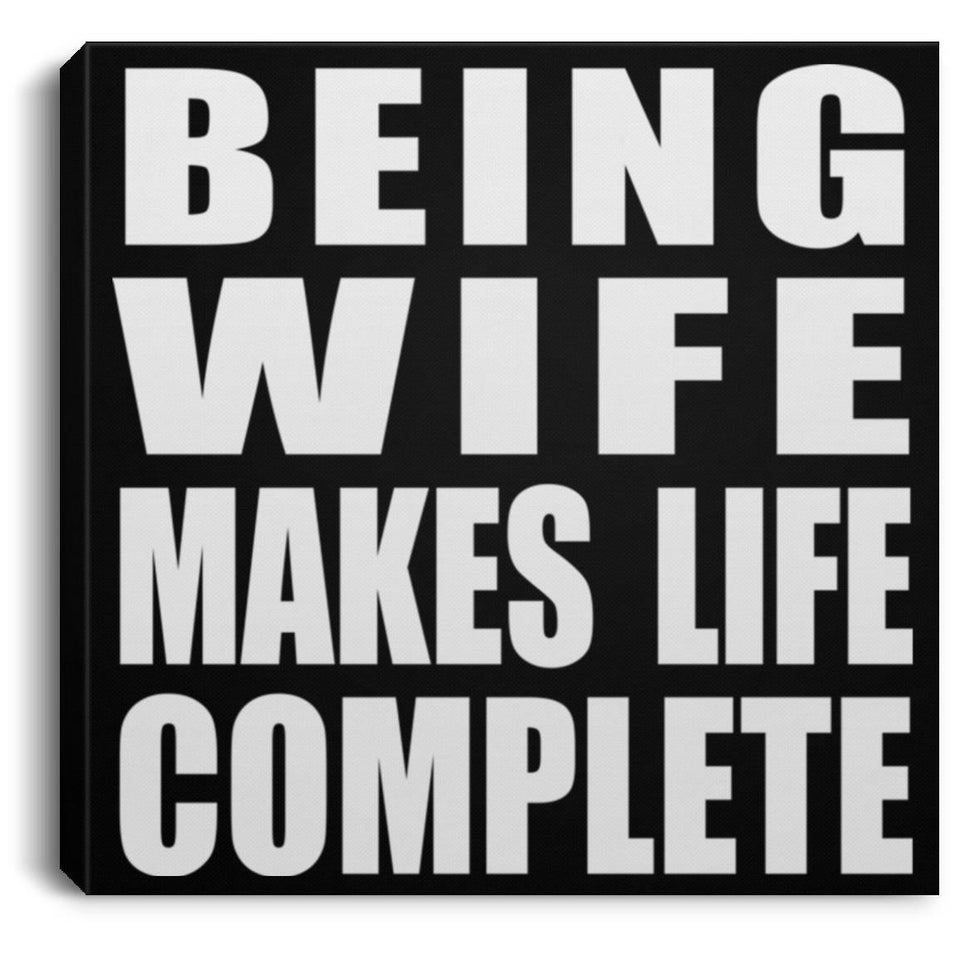 Being Wife Makes Life Complete - Canvas Square