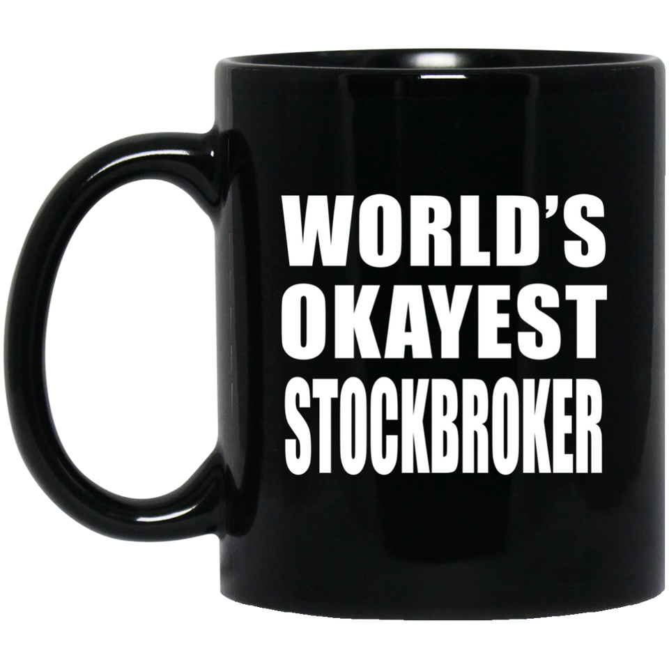 World's Okayest Stockbroker - 11 Oz Coffee Mug Black