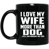 I Love My Wife More Than Dog - 11 Oz Coffee Mug Black