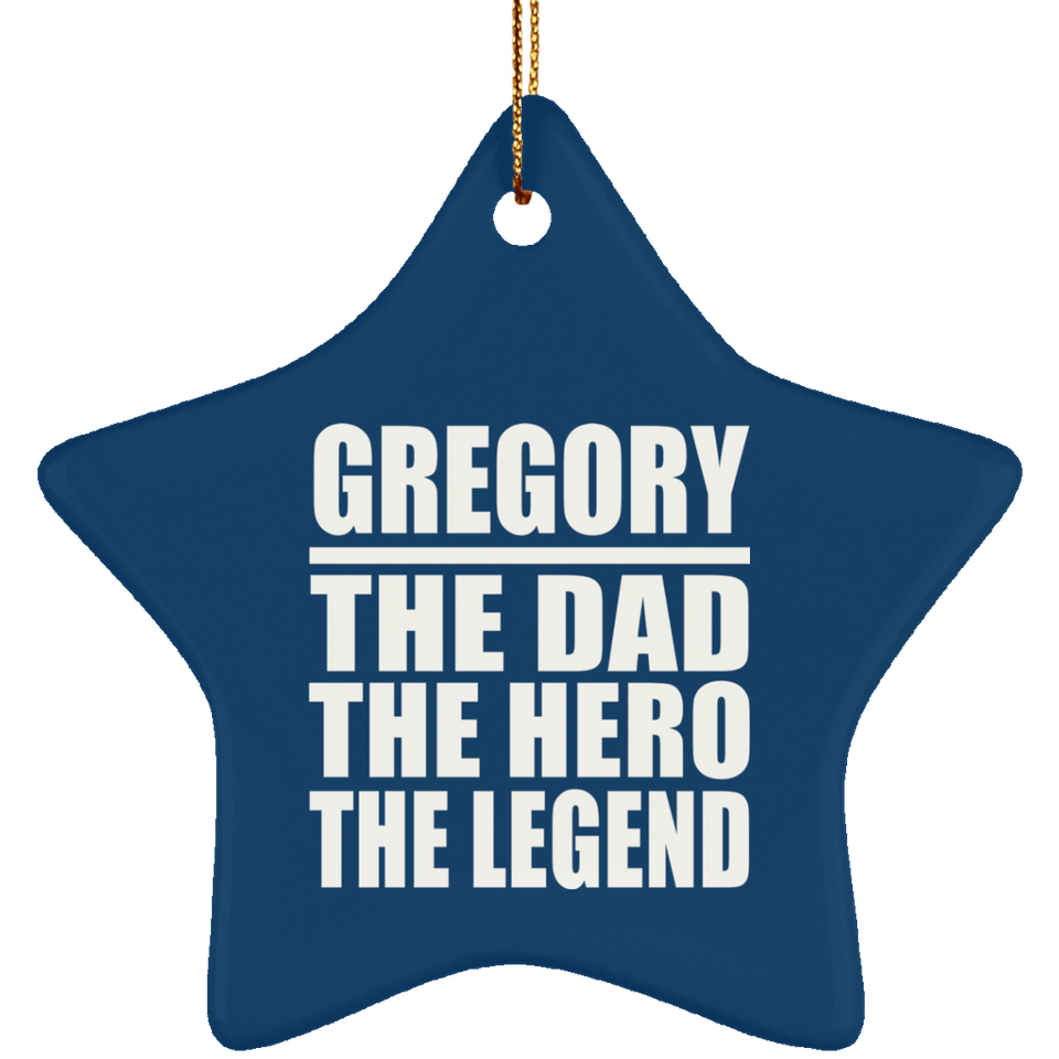 Gregory The Dad The Hero The Legend - Star Ornament