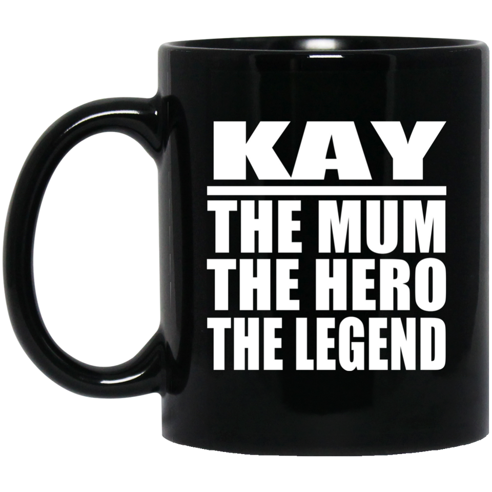 Kay The Mum The Hero The Legend - 11 Oz Coffee Mug Black
