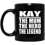 Kay The Mum The Hero The Legend - 11 Oz Coffee Mug Black