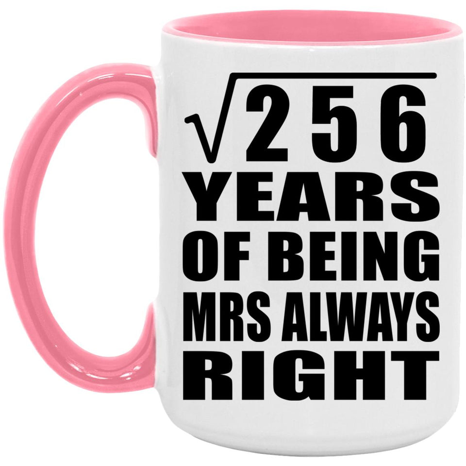 16th Anniversary Square Root of 256 Years Mrs Always Right - 15oz Accent Mug Pink