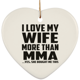 I Love My Wife More Than MMA - Heart Ornament