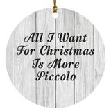 All I Want For Christmas Is More Piccolo - Circle Ornament F