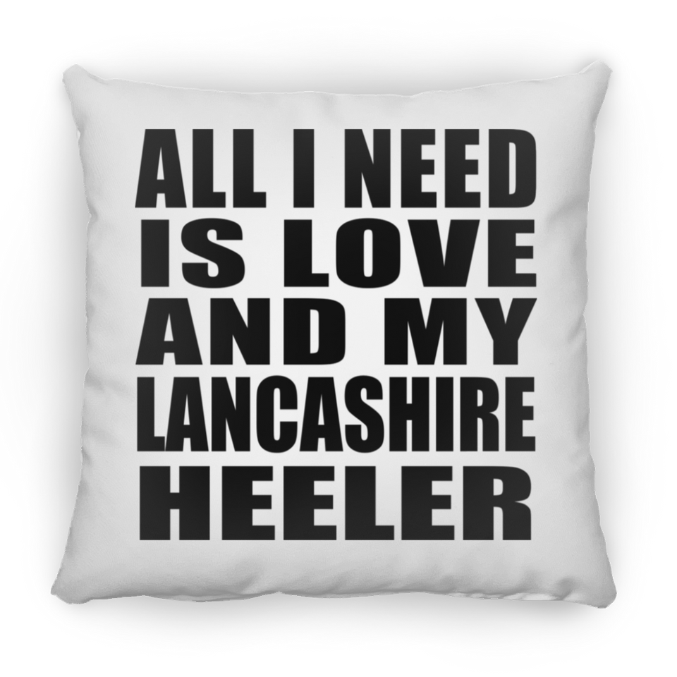 All I Need Is Love And My Lancashire Heeler - Throw Pillow