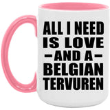 All I Need Is Love And A Belgian Tervuren - 15oz Accent Mug Pink