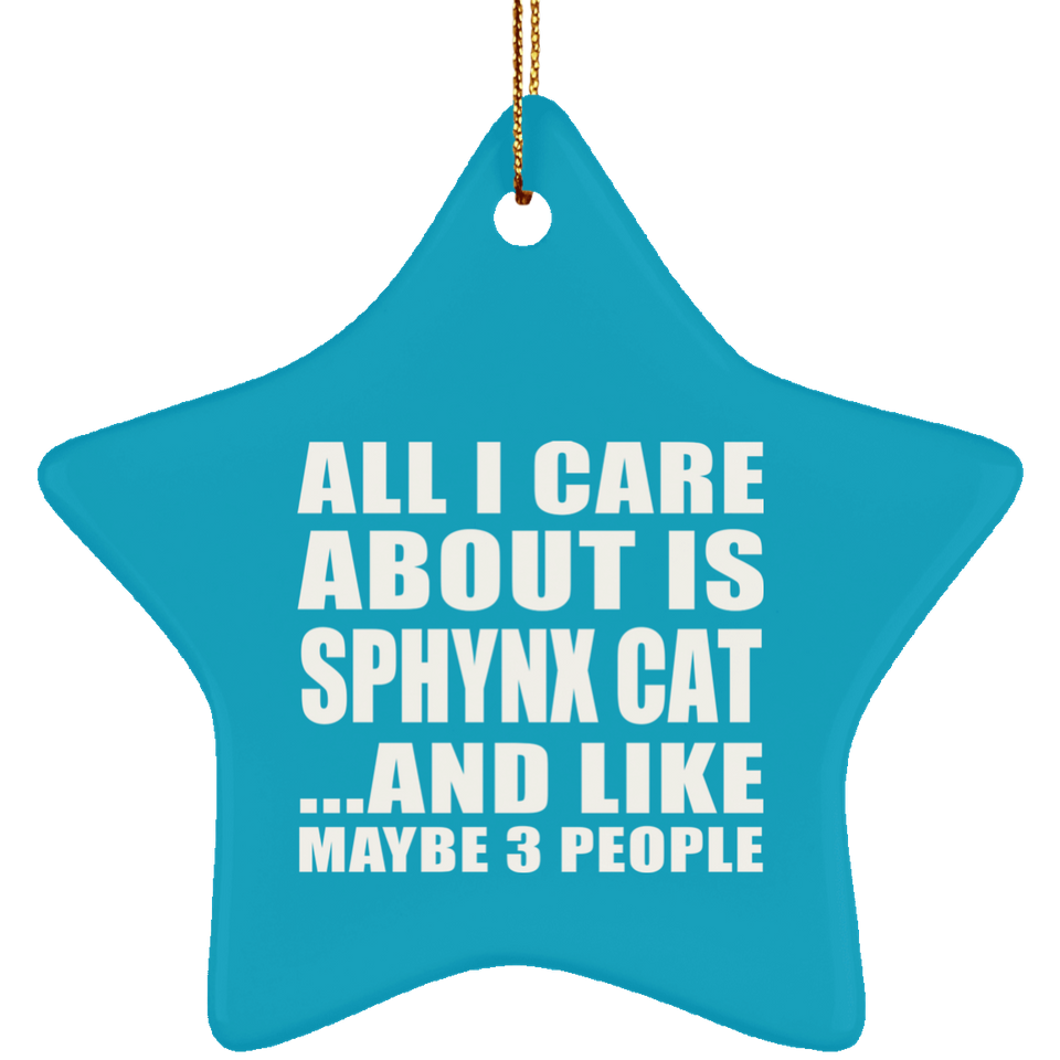 All I Care About Is Sphynx Cat - Star Ornament