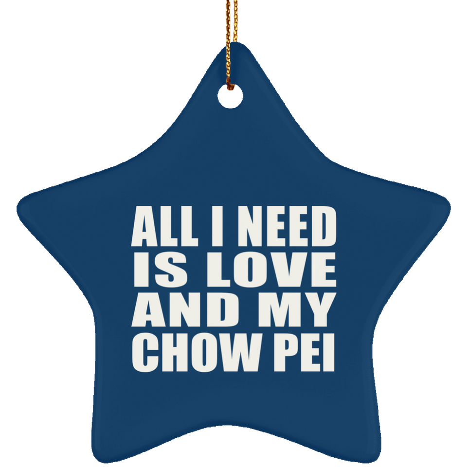 All I Need Is Love And My Chow Pei - Star Ornament