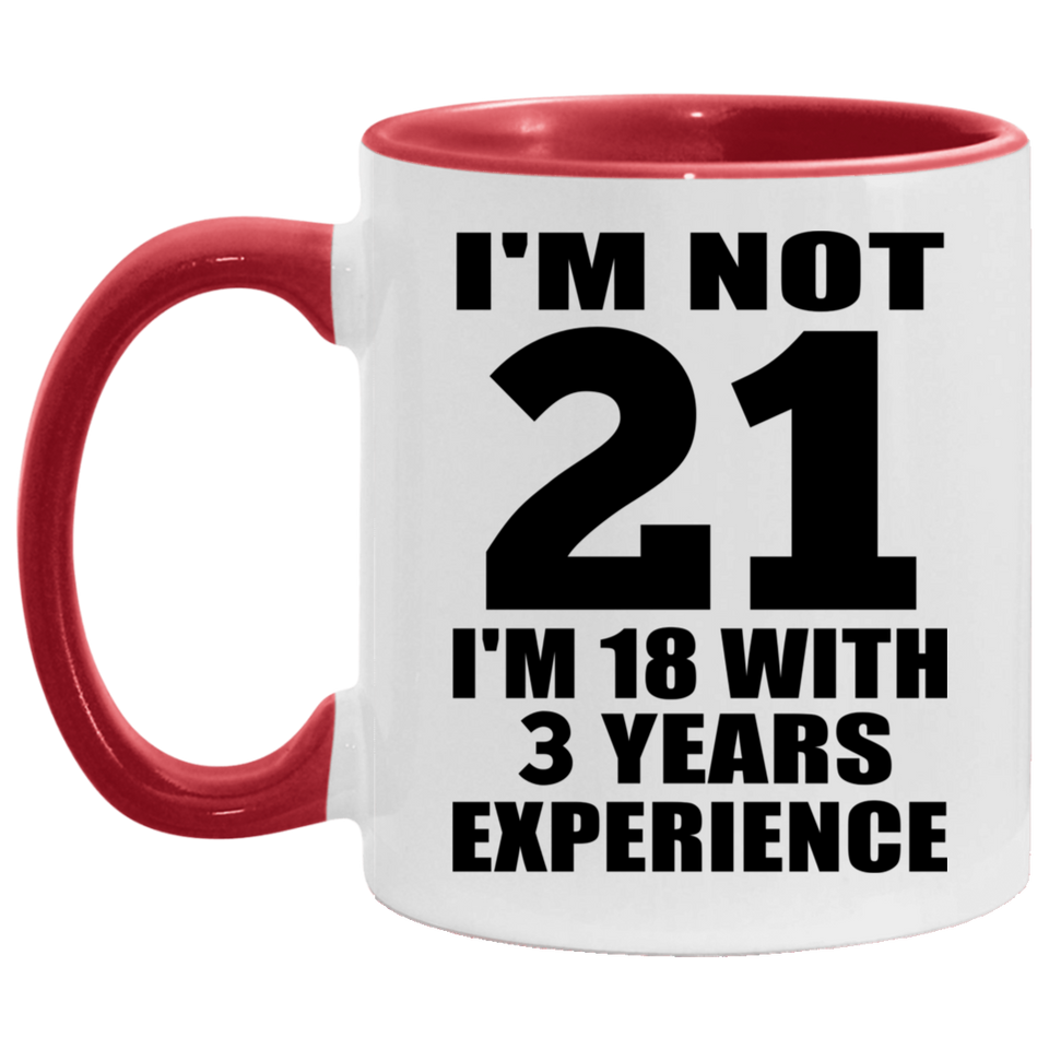 21st Birthday I'm Not 21 I'm 18 With 3 Years Experience - 11oz Accent Mug Red