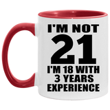 21st Birthday I'm Not 21 I'm 18 With 3 Years Experience - 11oz Accent Mug Red