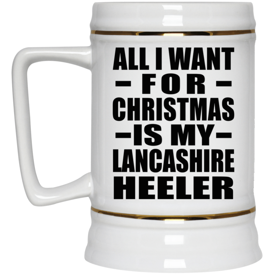 All I Want For Christmas Is My Lancashire Heeler - Beer Stein