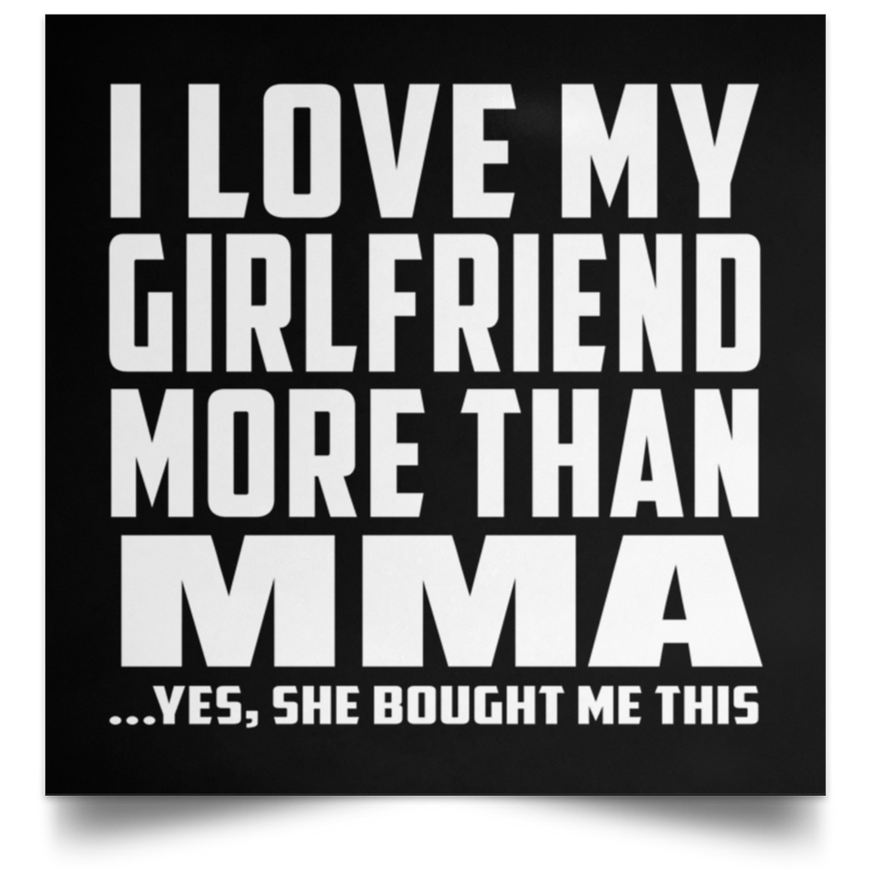 I Love My Girlfriend More Than MMA - Poster Square