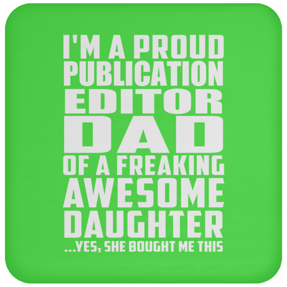 Proud Publication Editor Dad Of Awesome Daughter - Drink Coaster