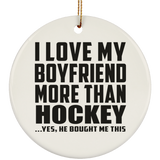 I Love My Boyfriend More Than Hockey - Circle Ornament