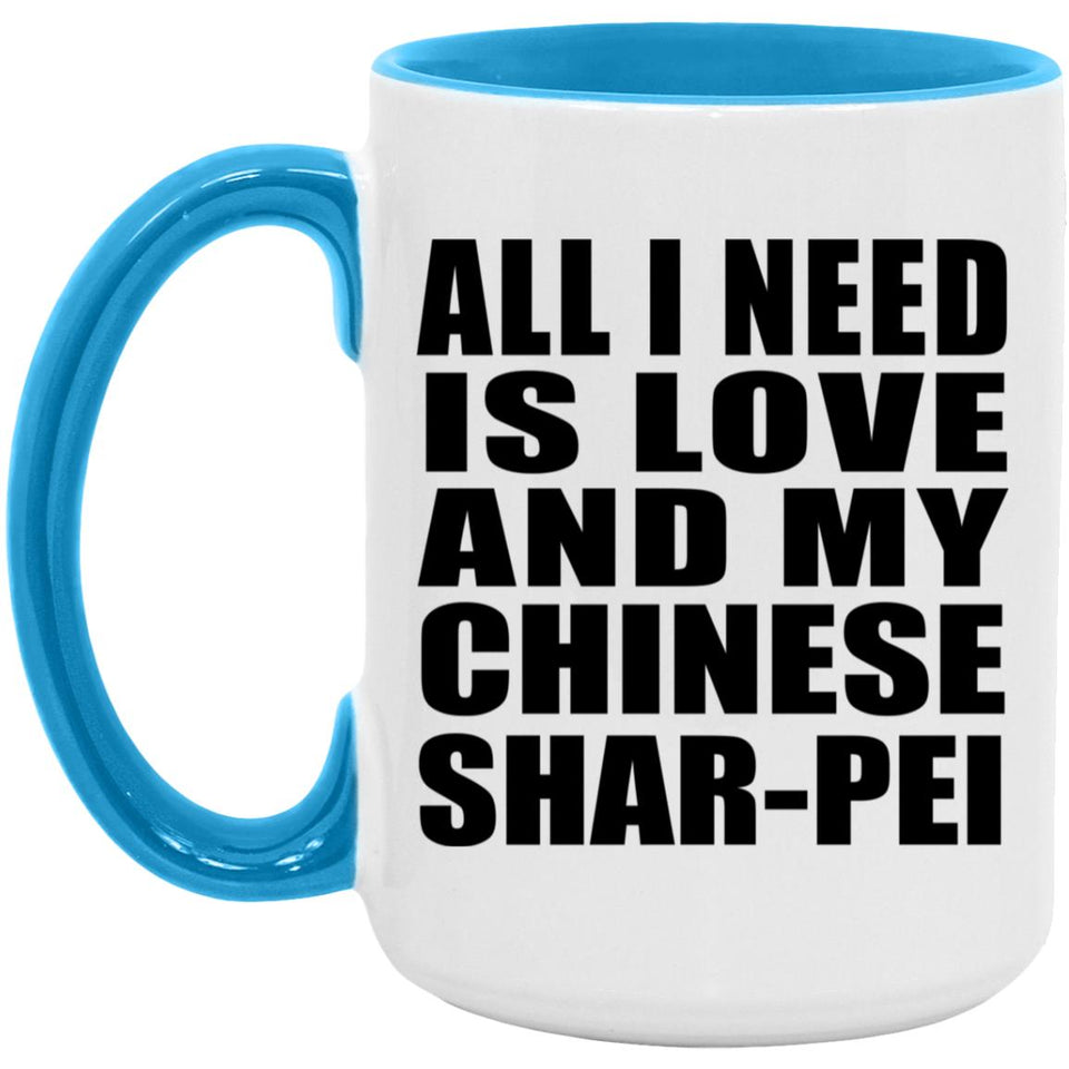 All I Need Is Love And My Chinese Shar-Pei - 15oz Accent Mug Blue